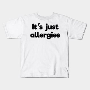 It's just allergies Kids T-Shirt